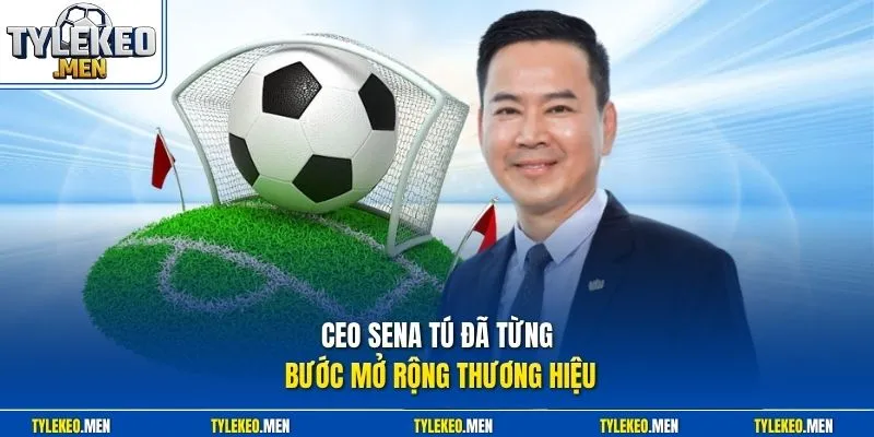 CEO Sena Tú đã từng bước mở rộng thương hiệu