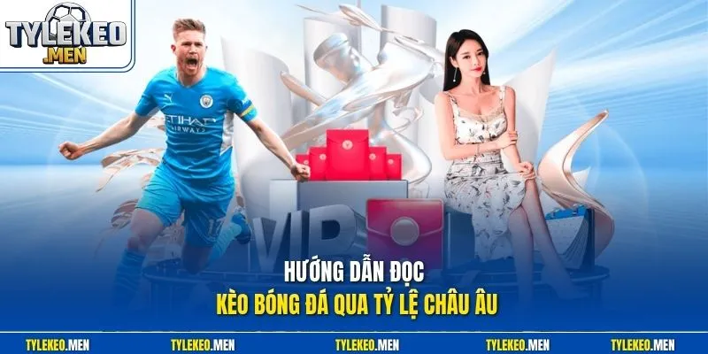 Hướng dẫn đọc kèo bóng đá qua tỷ lệ châu Âu