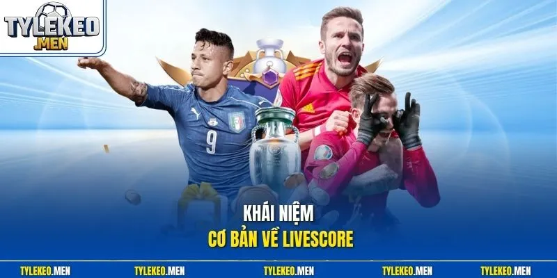 Khái niệm cơ bản về Livescore