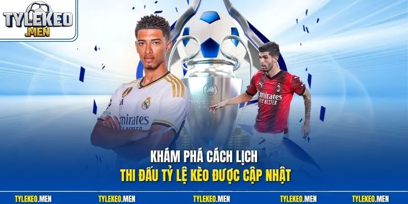 Khám phá cách lịch thi đấu Tỷ Lệ Kèo được cập nhật