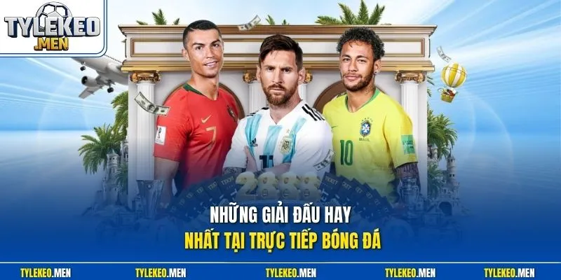Những giải đấu hay nhất tại trực tiếp bóng đá