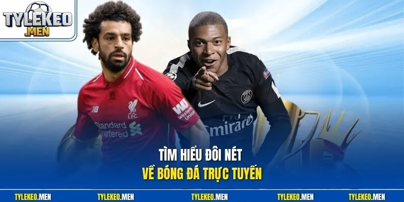 Tìm hiểu đôi nét về bóng đá trực tuyến