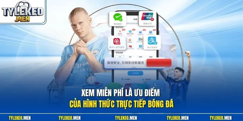 Xem miễn phí là ưu điểm của hình thức trực tiếp bóng đá